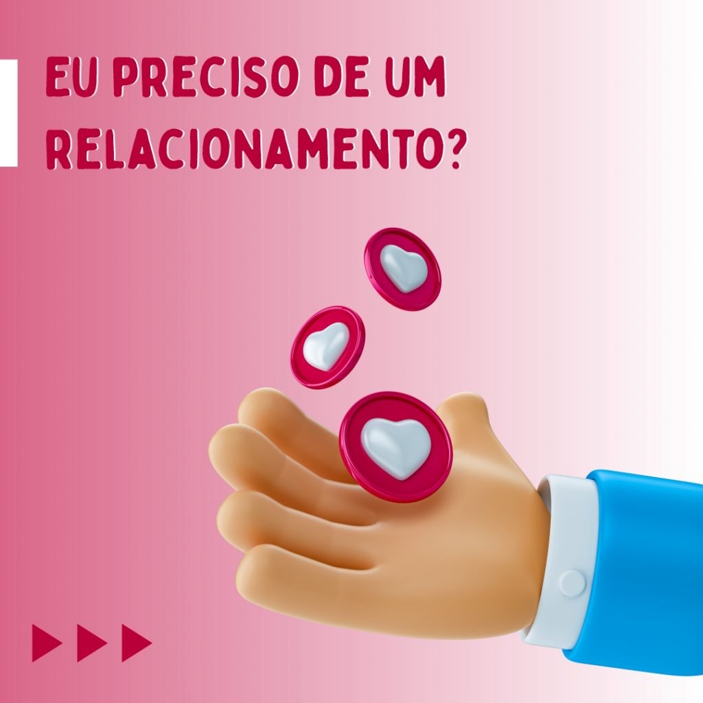 eu preciso de relacionamentos amorosos? 