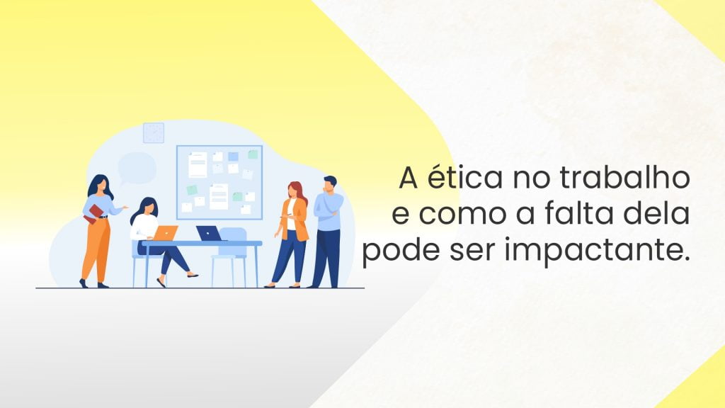 A Ética no Trabalho e Como a Falta Ela Pode ser Impactante - Terapize